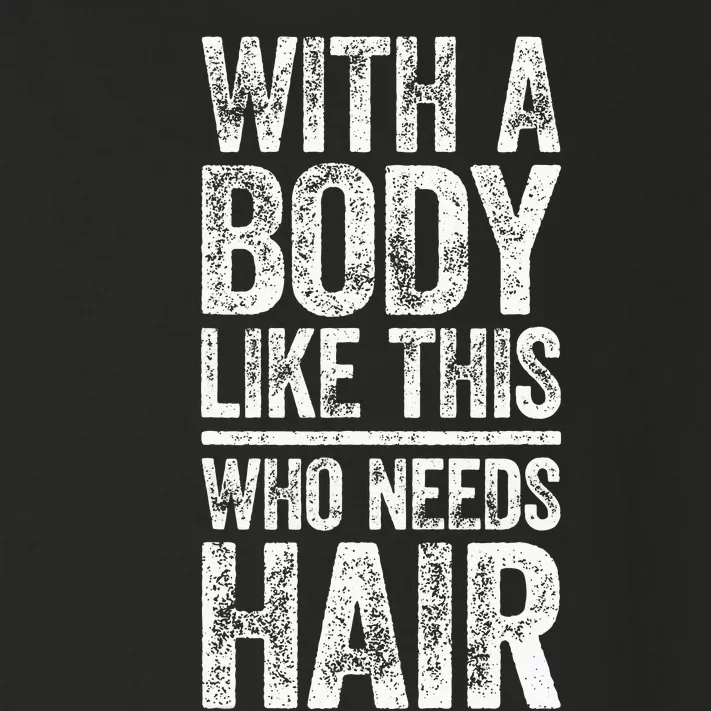 With A Body Like This Who Needs Hair Bald Man Toddler Long Sleeve Shirt