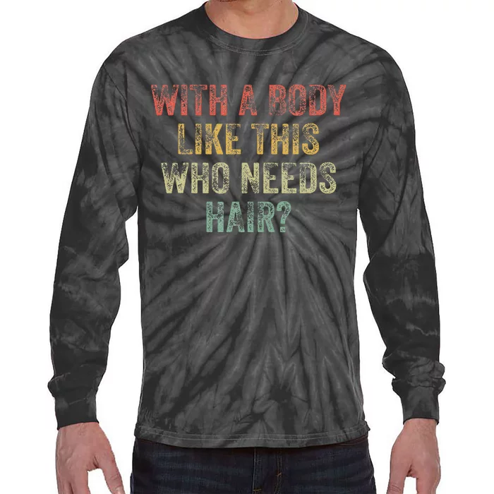 With A Body Like This Who Needs Hair Bald Woman Bald Man Tie-Dye Long Sleeve Shirt