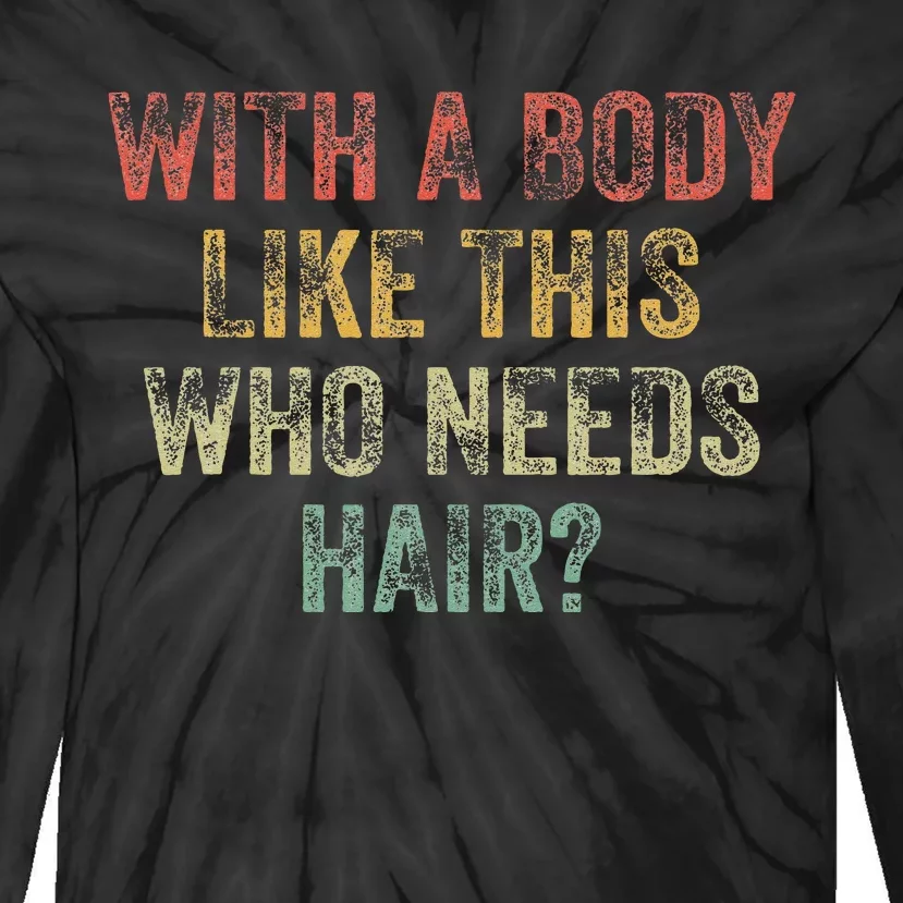 With A Body Like This Who Needs Hair Bald Woman Bald Man Tie-Dye Long Sleeve Shirt