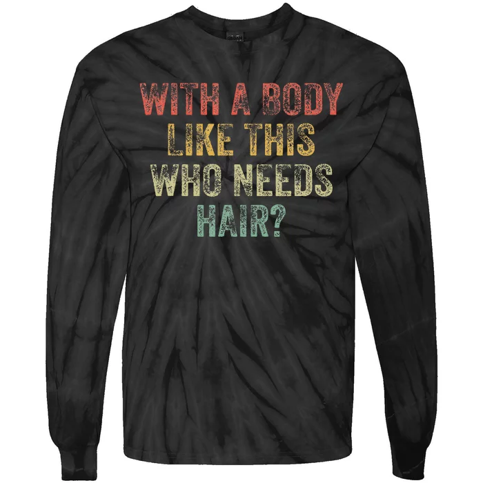 With A Body Like This Who Needs Hair Bald Woman Bald Man Tie-Dye Long Sleeve Shirt