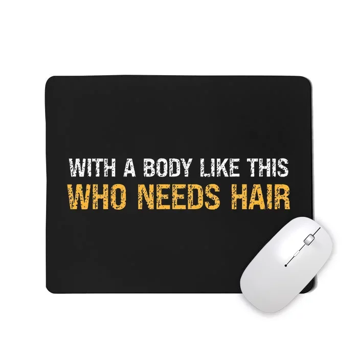 With A Body Like This Who Needs Hair Vintage Mousepad