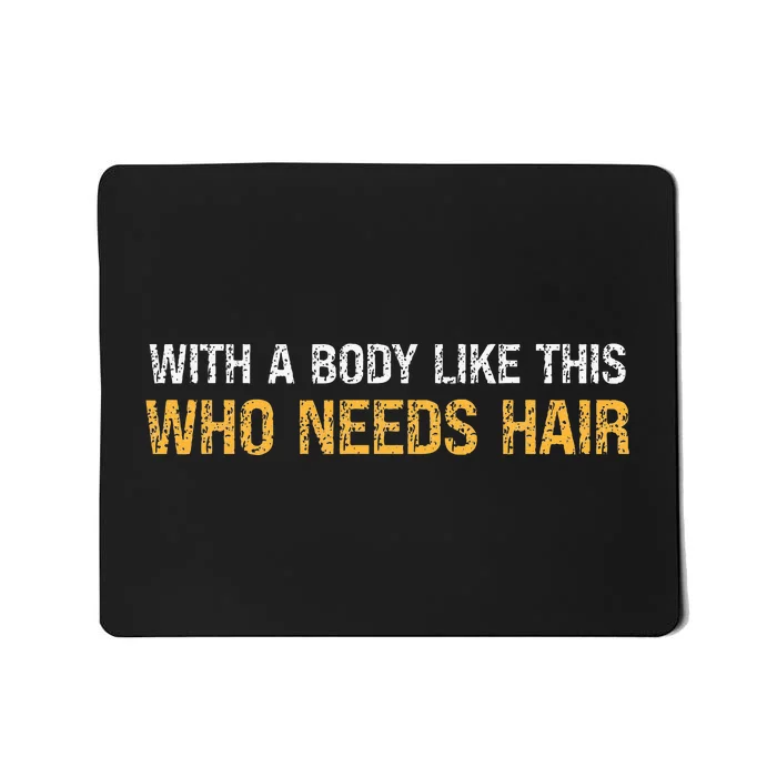 With A Body Like This Who Needs Hair Vintage Mousepad