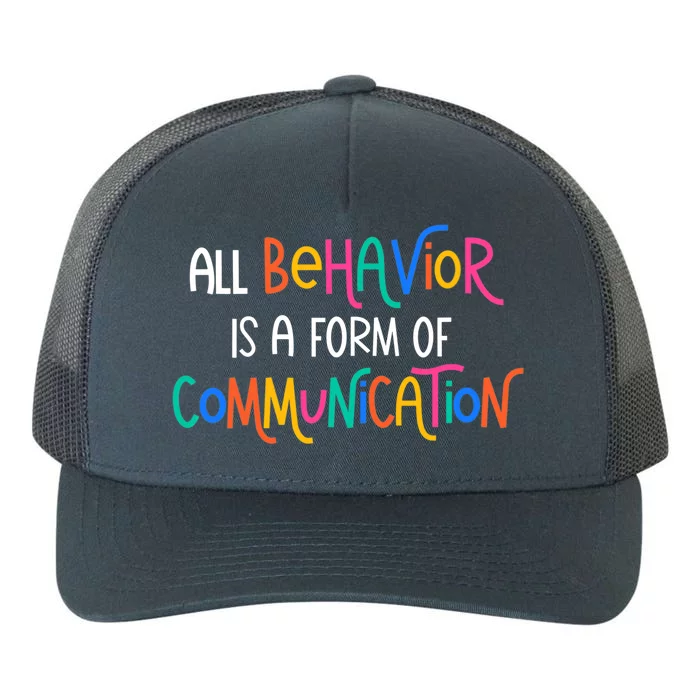 Wo All Behavior Is A Form Of Communication SPED Teacher Autism VNeck Yupoong Adult 5-Panel Trucker Hat