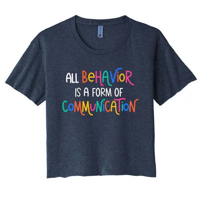 Wo All Behavior Is A Form Of Communication SPED Teacher Autism VNeck Women's Crop Top Tee