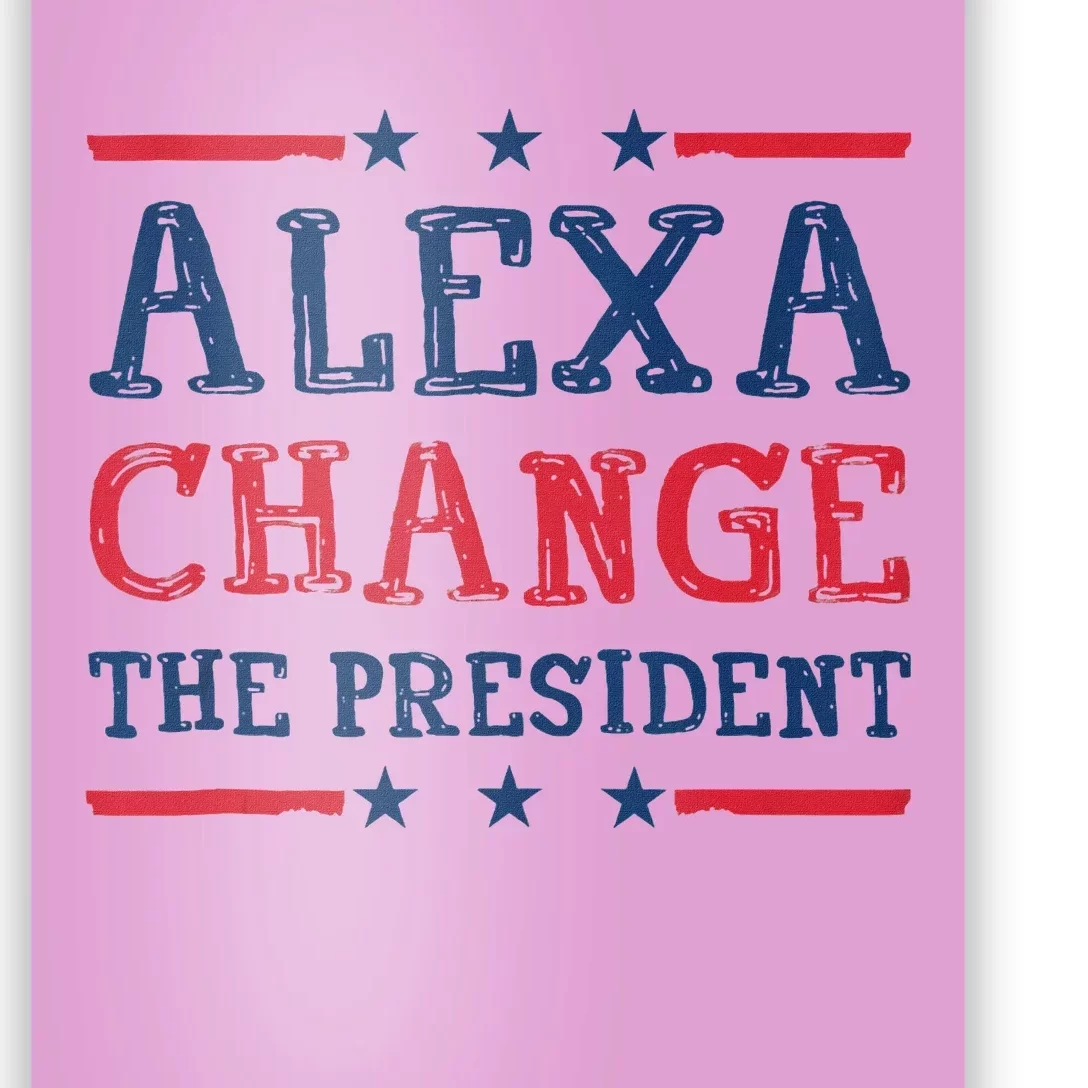 Women Alexa Change The President Funny Quote Humor Tank Top Poster