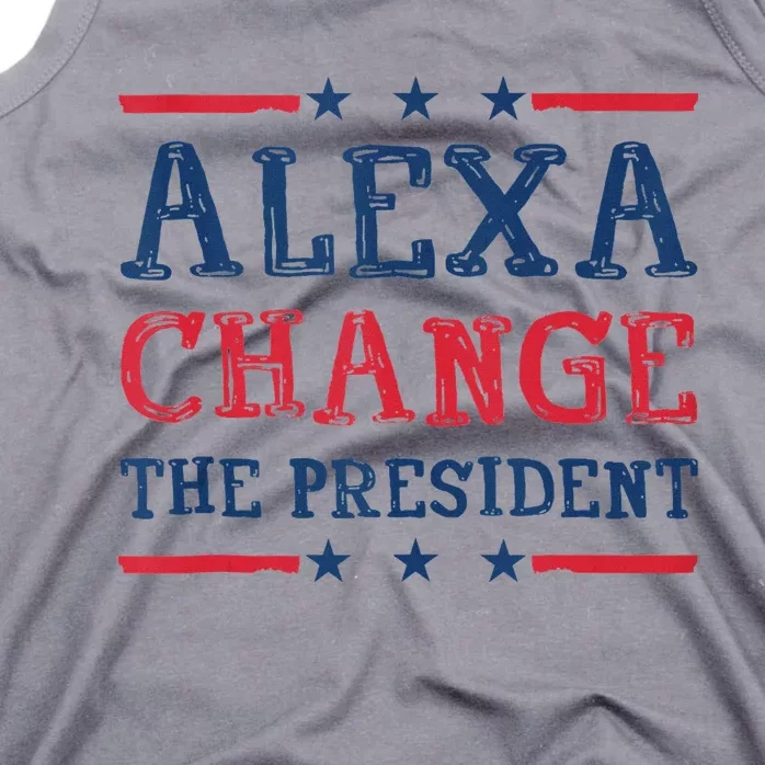 Women Alexa Change The President Funny Quote Humor Tank Top Tank Top