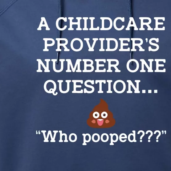 Womens A Childcare Providers Number One Question Who Pooped Funny Performance Fleece Hoodie