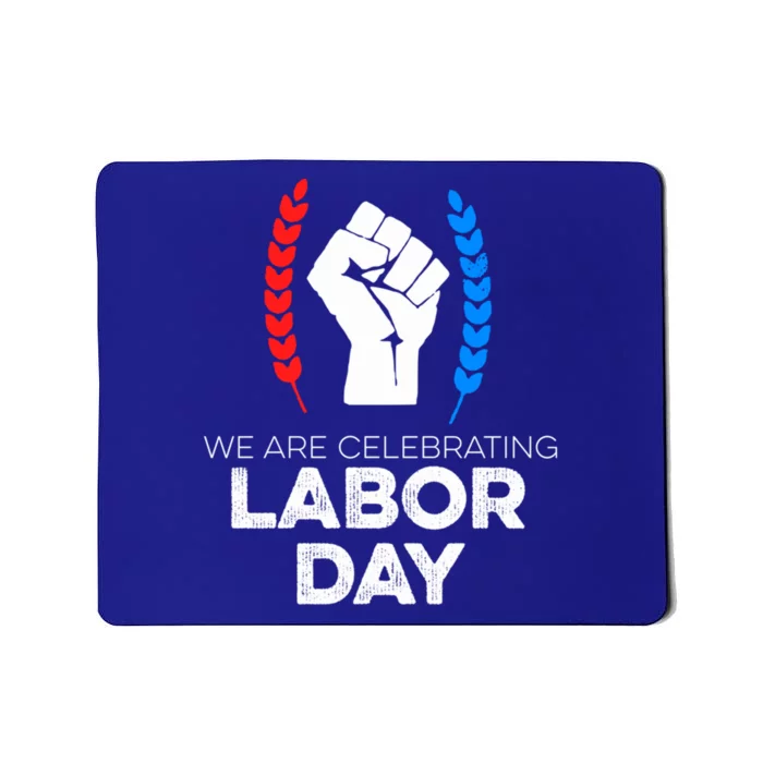 We Are Celebrating Labor Day American Holiday Novelty Gift Cute Gift Mousepad