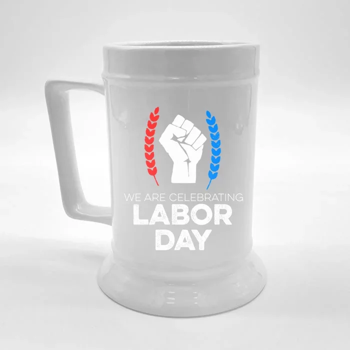 We Are Celebrating Labor Day American Holiday Novelty Gift Cute Gift Front & Back Beer Stein