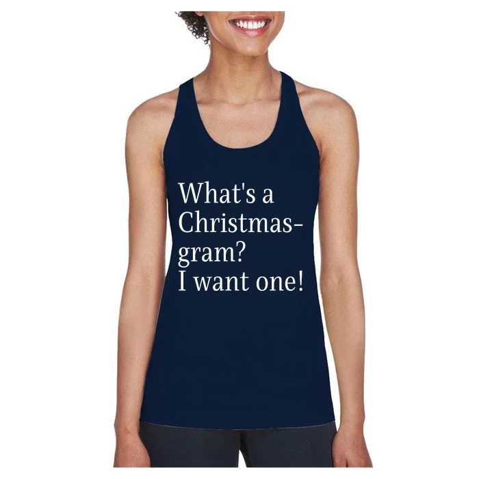 WhatS A Christmasgram? I Want One. Funny Christmas Sayings Women's Racerback Tank