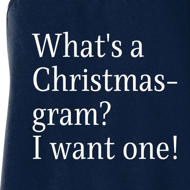 WhatS A Christmasgram? I Want One. Funny Christmas Sayings Women's Racerback Tank