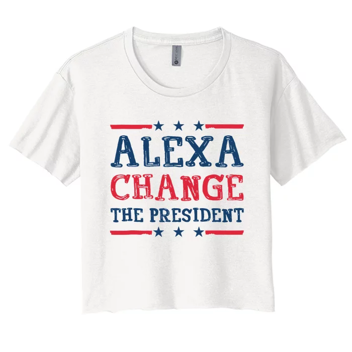 Wo Alexa Change The President Funny Quote Humor Women's Crop Top Tee