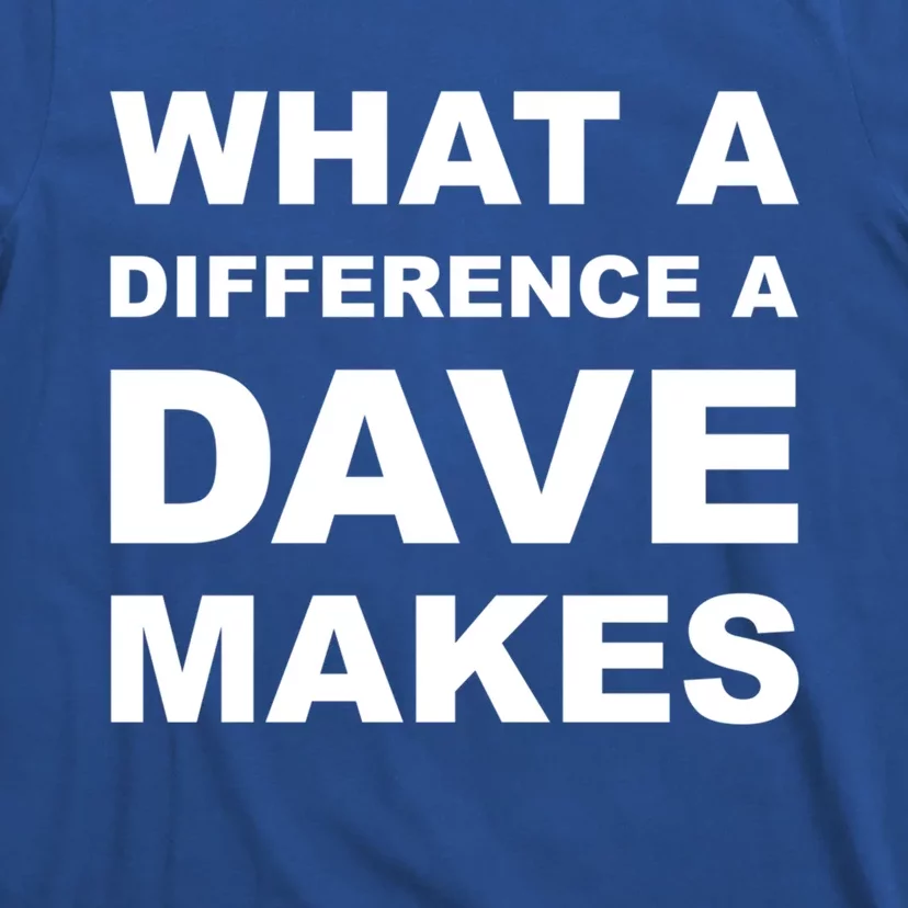 What A Difference A Dave Makes Gift T-Shirt