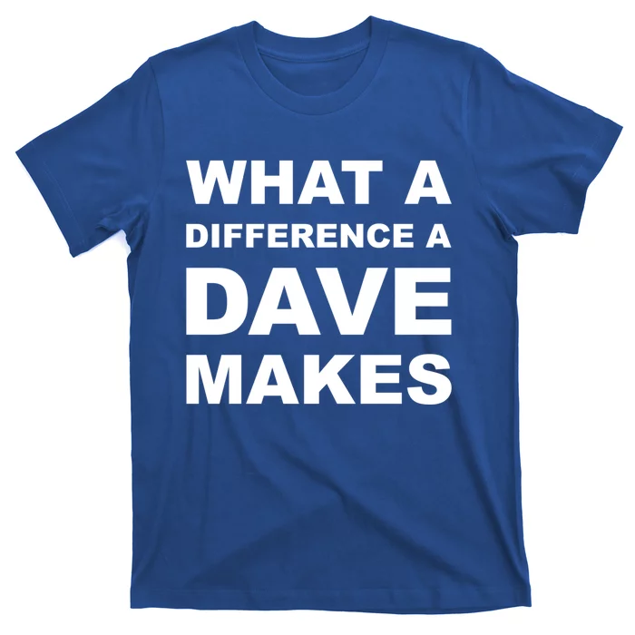 What A Difference A Dave Makes Gift T-Shirt