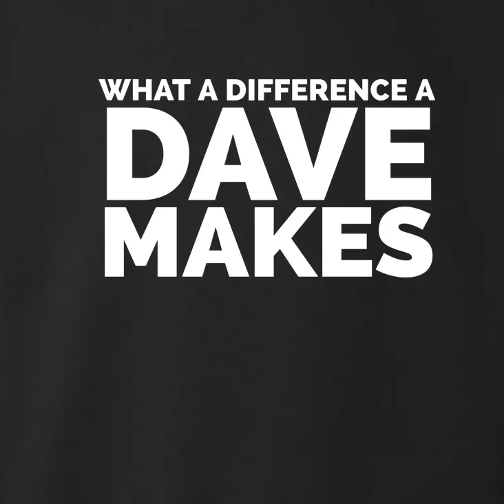 What A Difference A Dave Makes Funny Saying Toddler Hoodie