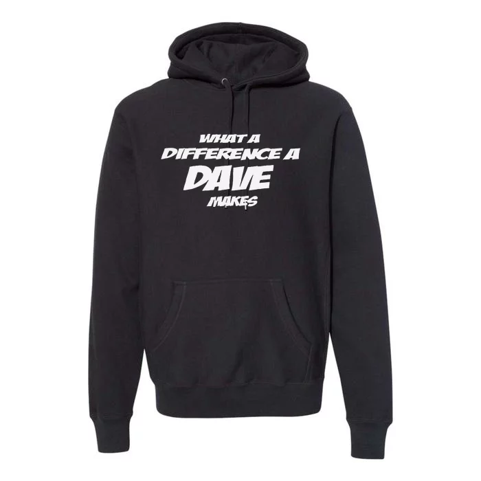 What A Difference A Dave Makes Premium Hoodie