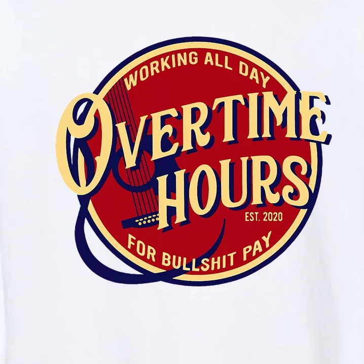 Working All Day Overtime Hours For Bullshit Pay Garment-Dyed Sweatshirt