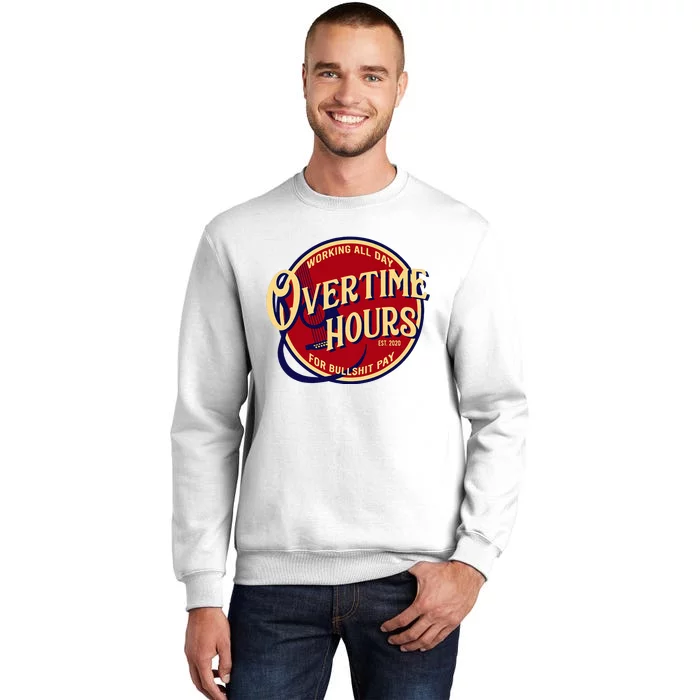 Working All Day Overtime Hours For Bullshit Pay Sweatshirt