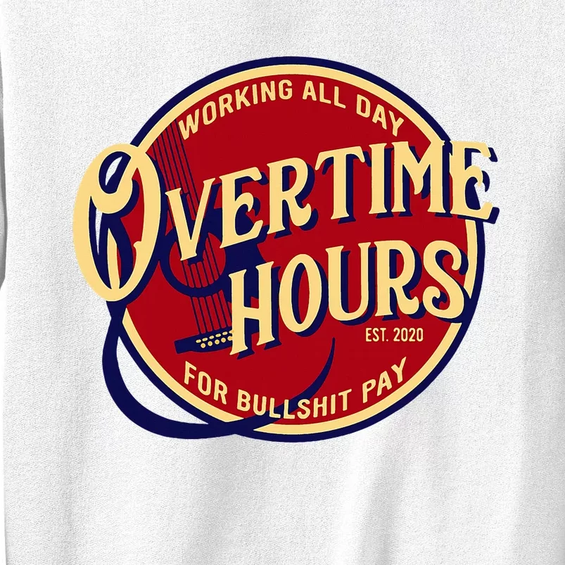 Working All Day Overtime Hours For Bullshit Pay Sweatshirt