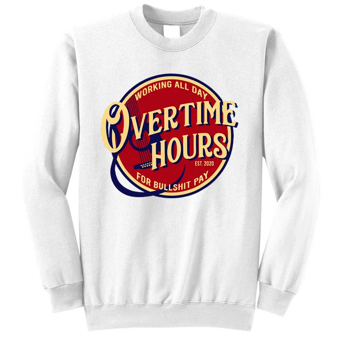 Working All Day Overtime Hours For Bullshit Pay Sweatshirt