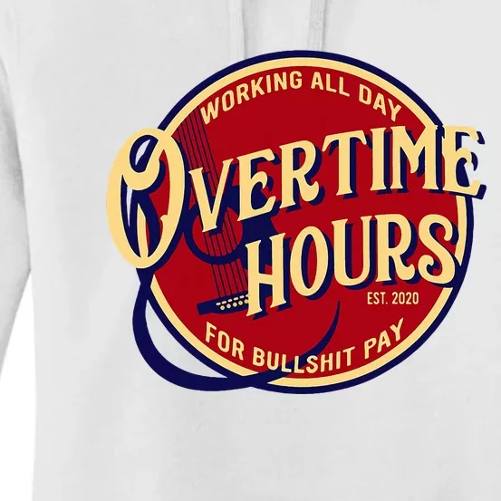 Working All Day Overtime Hours For Bullshit Pay Women's Pullover Hoodie