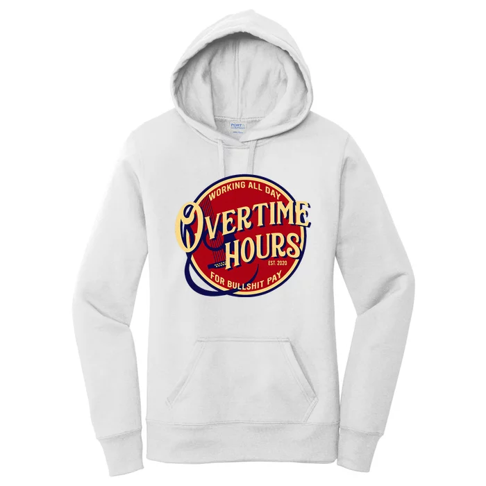 Working All Day Overtime Hours For Bullshit Pay Women's Pullover Hoodie