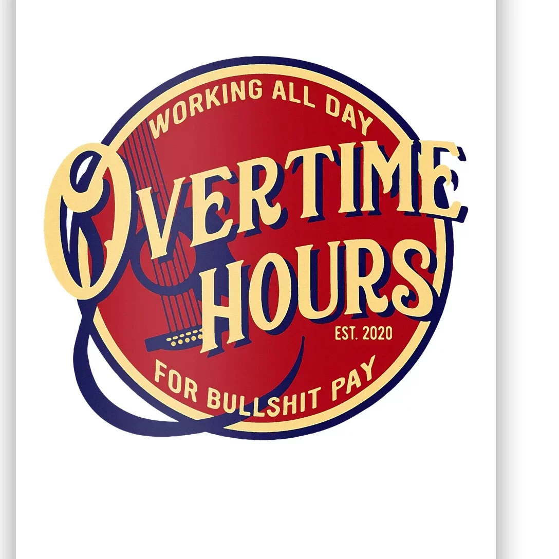 Working All Day Overtime Hours For Bullshit Pay Poster