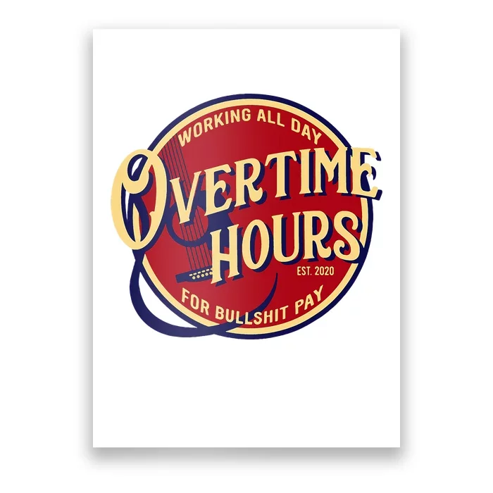 Working All Day Overtime Hours For Bullshit Pay Poster