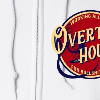 Working All Day Overtime Hours For Bullshit Pay Full Zip Hoodie