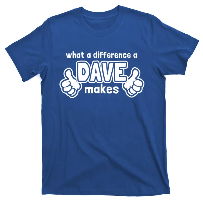 What A Difference A Dave Makes Gift Funny Saying David Gift T-Shirt