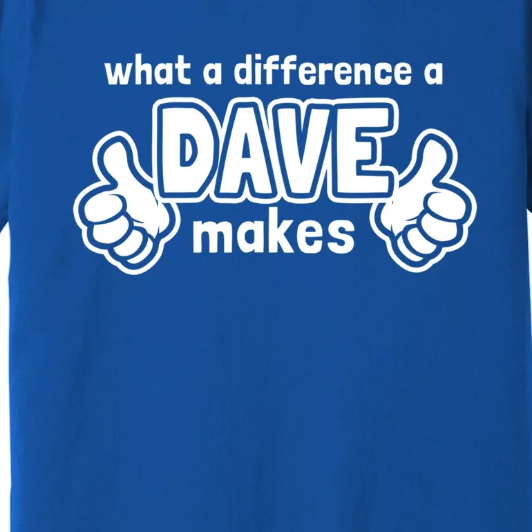 What A Difference A Dave Makes Gift Funny Saying David Gift Premium T-Shirt