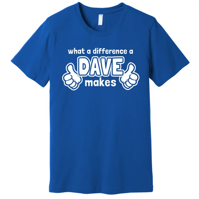 What A Difference A Dave Makes Gift Funny Saying David Gift Premium T-Shirt