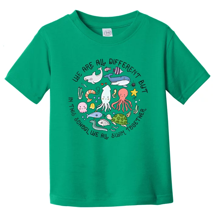 We Are Different But In This School We Swim Together Ocean Toddler T-Shirt