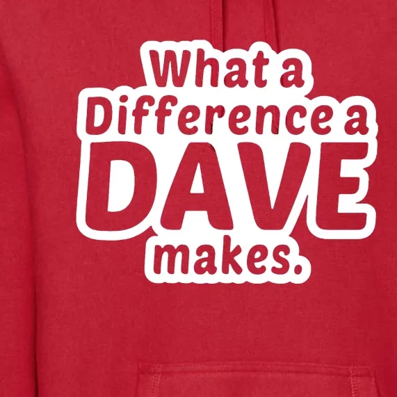 What A Difference A Dave Makes Premium Hoodie