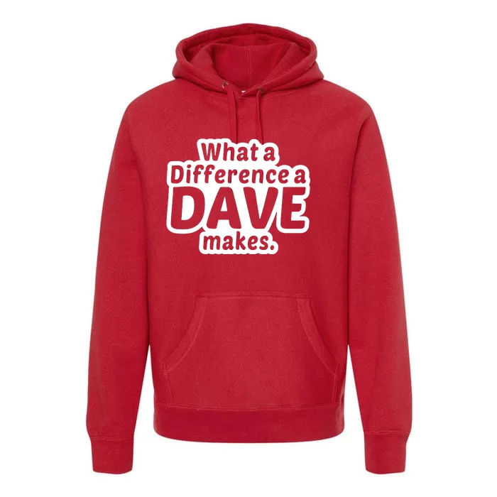 What A Difference A Dave Makes Premium Hoodie