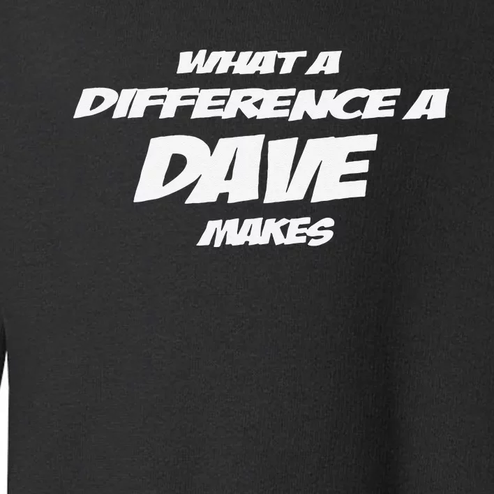 What A Difference A Dave Makes Toddler Sweatshirt