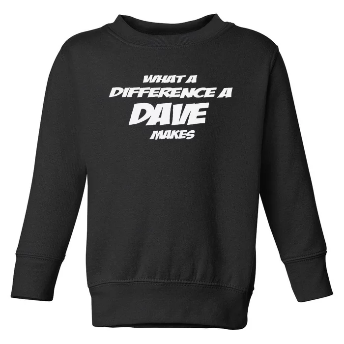 What A Difference A Dave Makes Toddler Sweatshirt