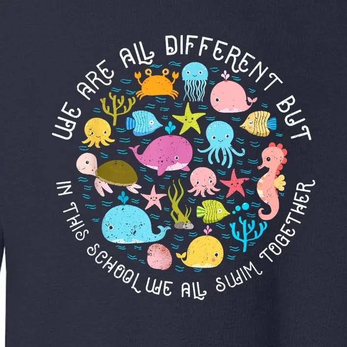 We Are Different But In This School We All Swim Together Toddler Sweatshirt