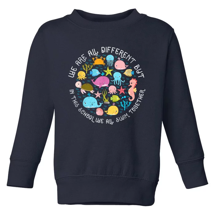 We Are Different But In This School We All Swim Together Toddler Sweatshirt