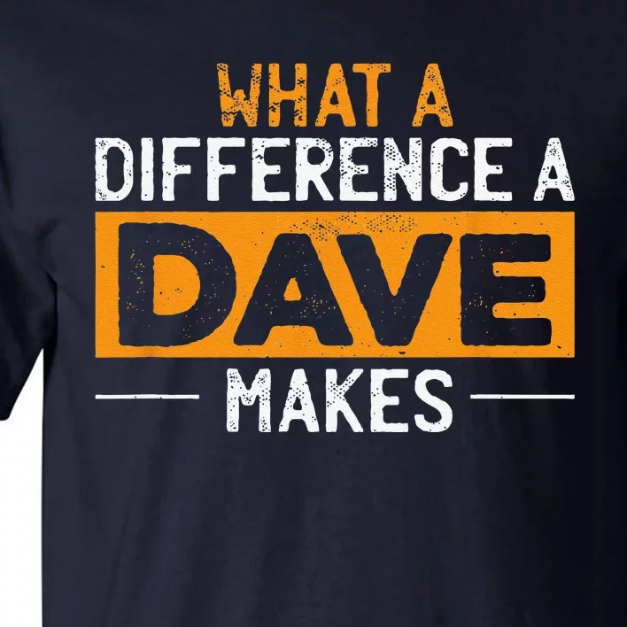 What A Difference A Dave Makes Tall T-Shirt