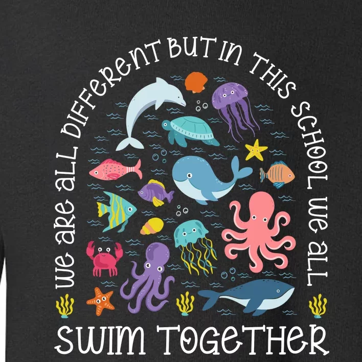 We Are Different But In This School We All Swim Together Toddler Sweatshirt