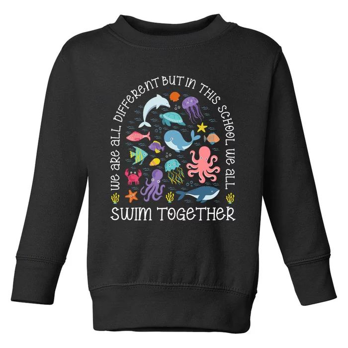 We Are Different But In This School We All Swim Together Toddler Sweatshirt