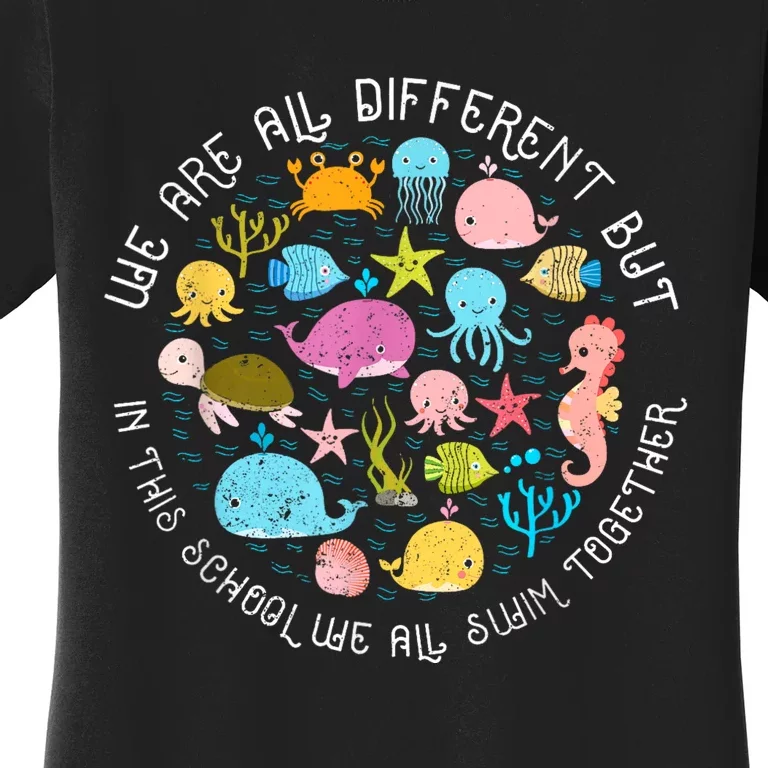 We Are Different But In This School We All Swim Together Women's T-Shirt