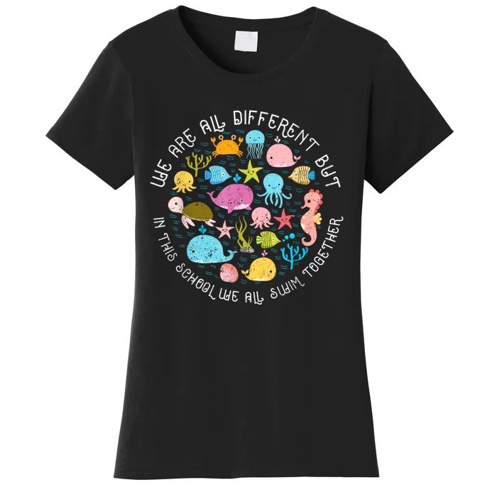 We Are Different But In This School We All Swim Together Women's T-Shirt