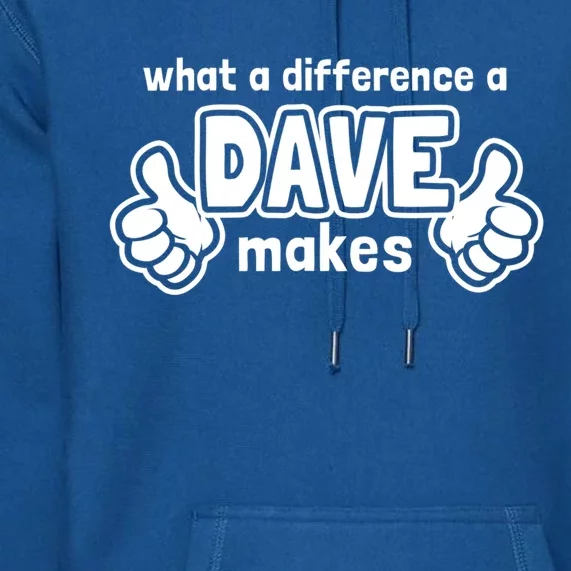 What A Difference A Dave Makes Gift Funny Saying David Cool Gift Premium Hoodie