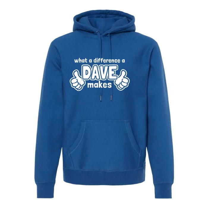 What A Difference A Dave Makes Gift Funny Saying David Cool Gift Premium Hoodie