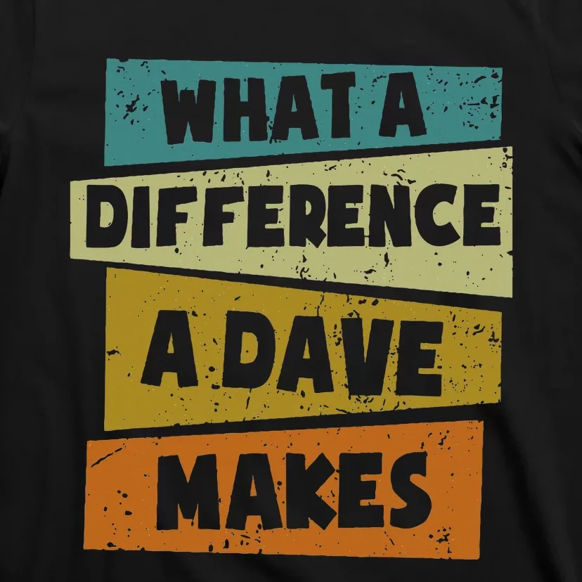 What A Difference A Dave Makes T-Shirt