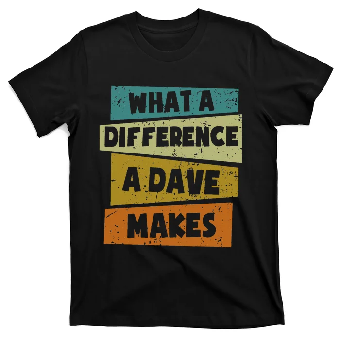 What A Difference A Dave Makes T-Shirt