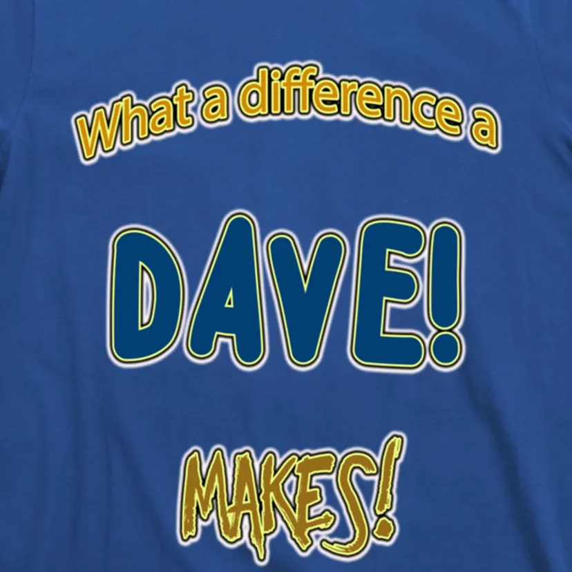 What A Difference A Dave Makes! The ! And A Great Gift! Gift T-Shirt