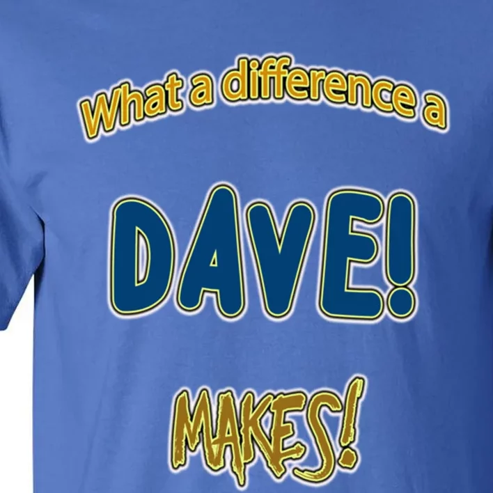 What A Difference A Dave Makes! The ! And A Great Gift! Gift Tall T-Shirt